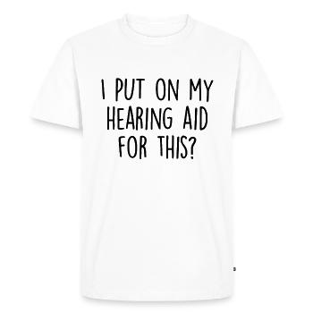 Aide auditive drôle Sensibilisation aux sourds Langue des signes - T-shirt Premium bio Homme - blanc - Devant - Nico (187cm)