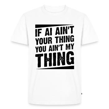 If AI Ain't Your Thing You Ain't My Thing - Machin - Men's Premium Organic T-Shirt - white - Front - Nico (187cm)