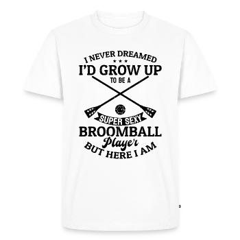 I Never Dreamed I'd Grow Up To Be A Sexy Broomball - Men's Premium Organic T-Shirt - white - Front - Nico (187cm)