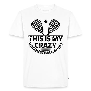 This is my crazy Racquetball shirt Racquetball Pla - Men's Premium Organic T-Shirt - white - Front - Nico (187cm)