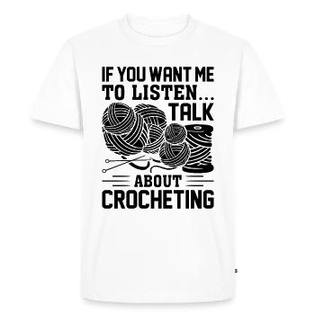 Crochet - If you want me to listen Talk about croc - Men's Premium Organic T-Shirt - white - Front - Nico (187cm)