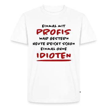 Profis Idioten Arbeiten Lustiger Spruch Geschenk - Männer Premium Bio T-Shirt - Weiß - Vorne - Nico (187cm)