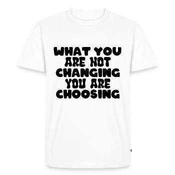What you are not changing you are choosing - Men's Premium Organic T-Shirt - white - Front - Nico (187cm)