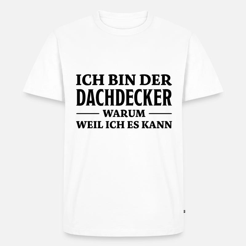 Dachdecker Spruch Lustiges Dachdecker Geschenk - Männer Premium Bio T-Shirt - Weiß