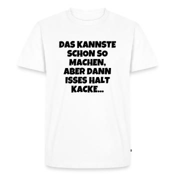 Das Kannste Schon So Machen Aber Da - Männer Premium Bio T-Shirt - Weiß - Vorne - Nico (187cm)