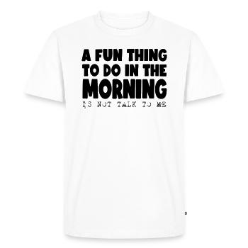 Une chose amusante à faire le matin... - T-shirt Premium bio Homme - blanc - Devant - Nico (187cm)