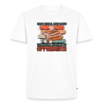 Drink Coffee Read Books Dismantle Systems Of - Men's Premium Organic T-Shirt - white - Front - Nico (187cm)