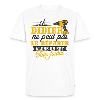 Si didier ne peut pas le réparer on est foutus - T-shirt Premium bio Homme - blanc - Devant - Nico (187cm)