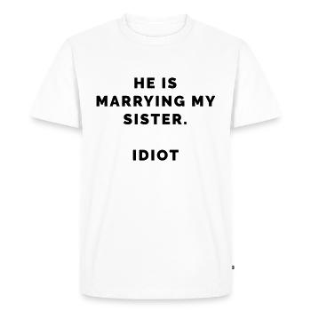 LE T-shirt de la mode - il se marie avec ma soeur idiote - T-shirt Premium bio Homme - blanc - Devant - Nico (187cm)
