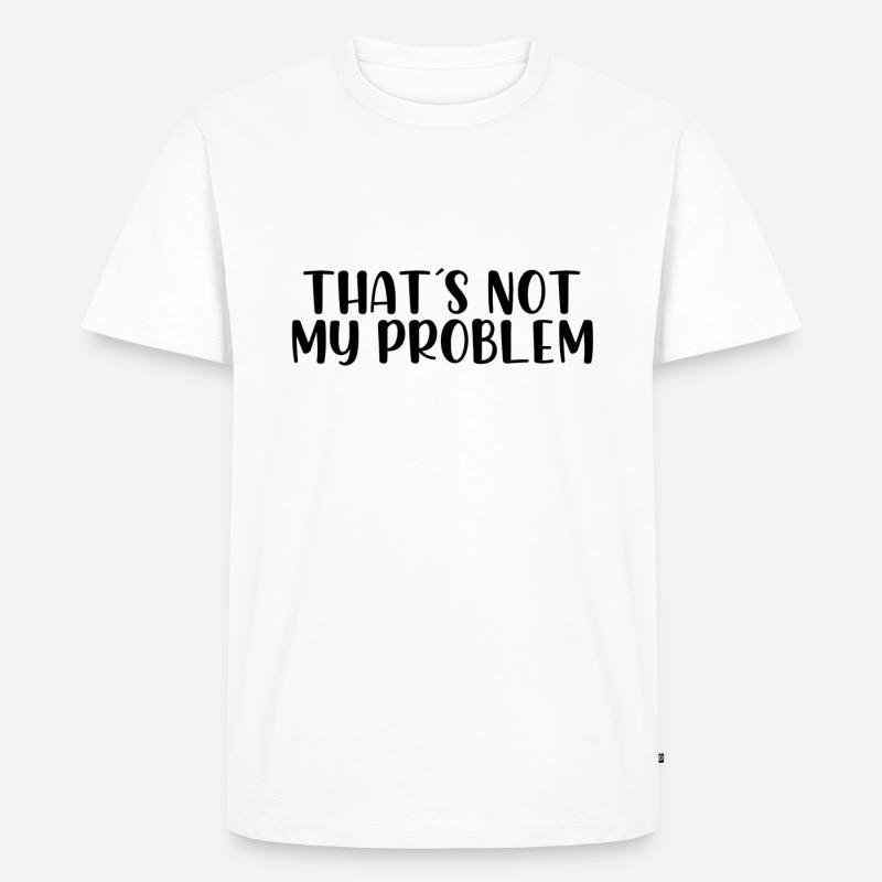 That s not my problem - Männer Premium Bio T-Shirt - Weiß