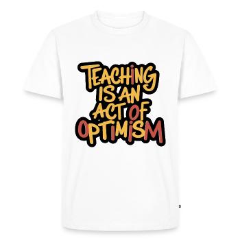 Teaching is optimism, being optimistic - Men's Premium Organic T-Shirt - white - Front - Nico (187cm)
