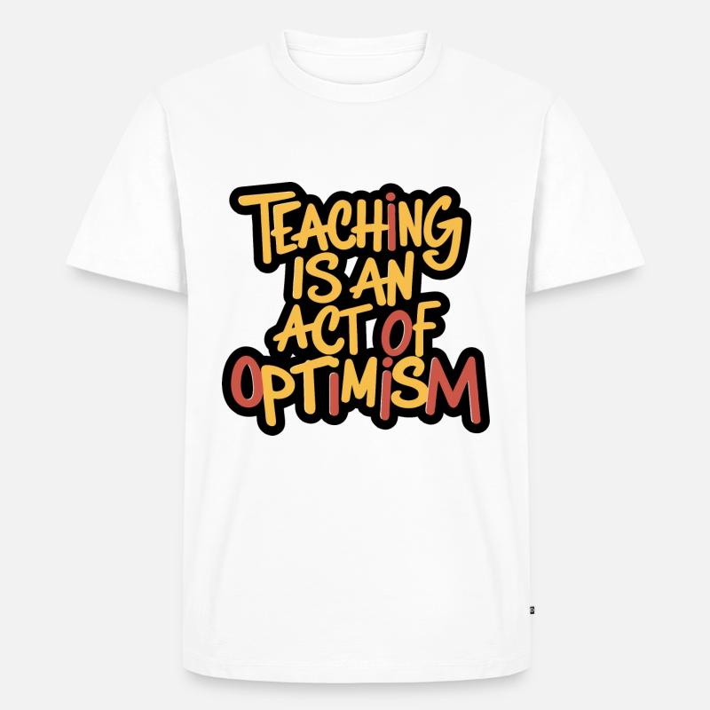 Lehren ist Optimismus, optimistisch sein - Männer Premium Bio T-Shirt - Weiß