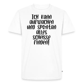 Ich kann aufwachen und spontan alle scheiße finden - Männer Premium Bio T-Shirt - Weiß - Vorne - Nico (187cm)