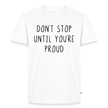 Don't stop until youre proud - Men's Premium Organic T-Shirt - white - Front - Nico (187cm)