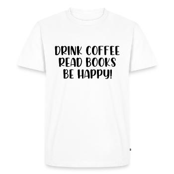 Drink coffee read books be happy - Men's Premium Organic T-Shirt - white - Front - Nico (187cm)