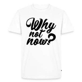 Why not Now ? - Men's Premium Organic T-Shirt - white - Front - Nico (187cm)