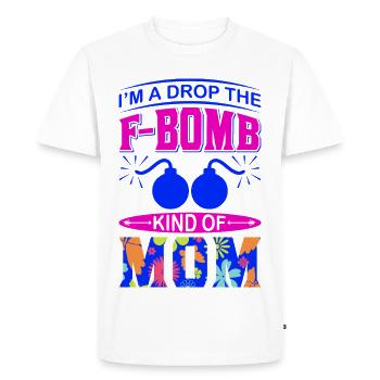 I’m a Drop the Mom F Bomb Kind of Mom Funny Gift - Men's Premium Organic T-Shirt - white - Front - Nico (187cm)