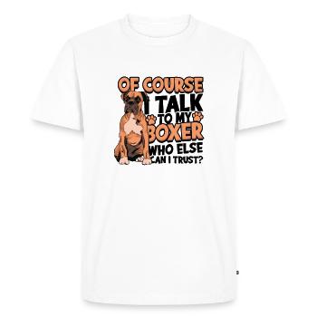 Bien sûr, je parle à mon boxeur en qui d’autre puis-je faire confiance - T-shirt Premium bio Homme - blanc - Devant - Nico (187cm)