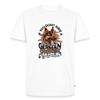 If you don't have a german shepherd you'll never - Men's Premium Organic T-Shirt - white - Front - Nico (187cm)
