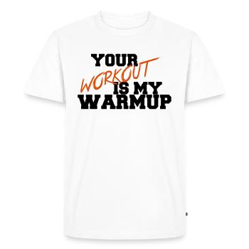 Your Workout Is My Warmup - Men's Premium Organic T-Shirt - white - Front - Nico (187cm)
