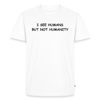 People without humanity I see humans but not - Men's Premium Organic T-Shirt - white - Front - Nico (187cm)