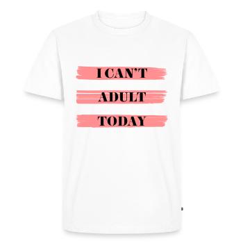 I CAN'T ADULT TODAY - Men's Premium Organic T-Shirt - white - Front - Nico (187cm)