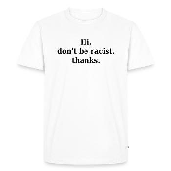 racisme, contre le racisme, contre les nazis, le racisme - T-shirt Premium bio Homme - blanc - Devant - Nico (187cm)