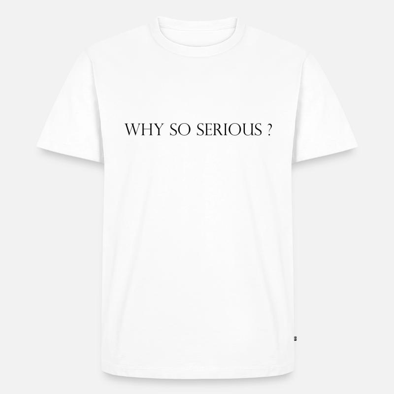 Why so Serious? - Männer Premium Bio T-Shirt - Weiß