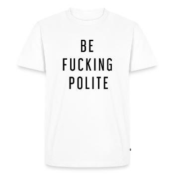 Be Fucking Polite Gift Idea Funny Funny Fun - Men's Premium Organic T-Shirt - white - Front - Nico (187cm)