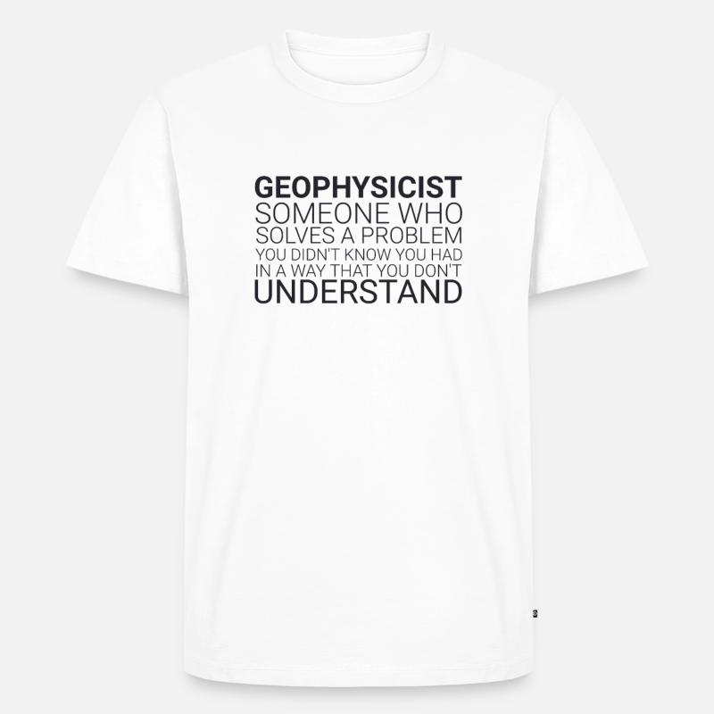 "Geophysicist Solves Problem | Geophysics" - Men's Premium Organic T-Shirt - white