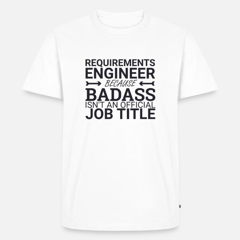 "Requirements Engineer Badass | Engineering" - Männer Premium Bio T-Shirt - Weiß