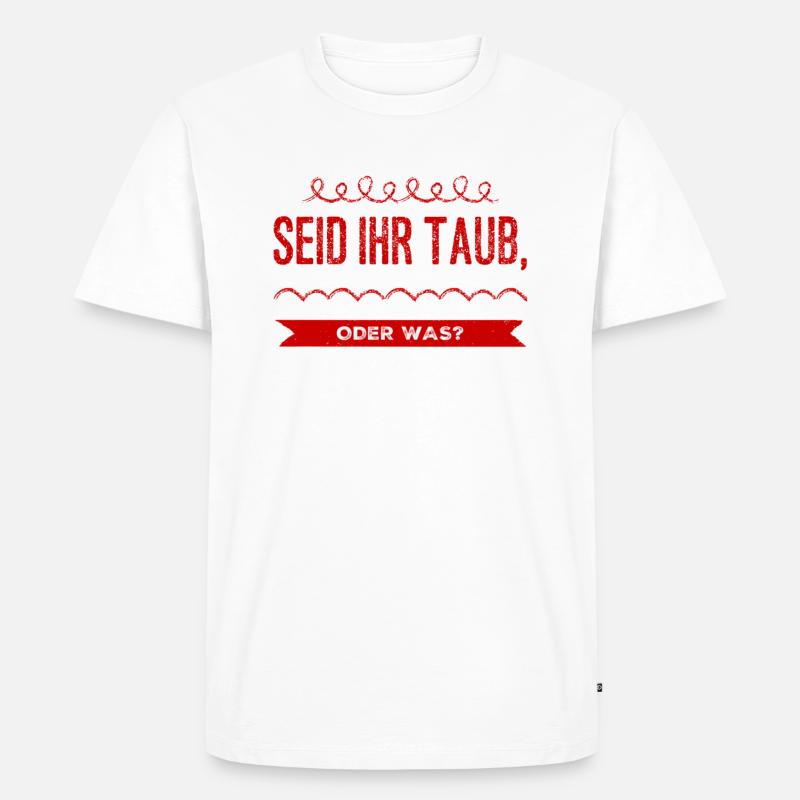 seid ihr taub oder was? - Männer Premium Bio T-Shirt - Weiß