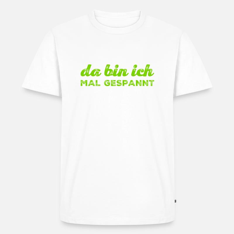 da bin ich mal gespannt - Männer Premium Bio T-Shirt - Weiß