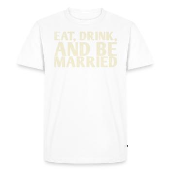Eat, drink and be married, - Men's Premium Organic T-Shirt - white - Front - Nico (187cm)