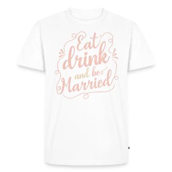 Eat, drink and be married, - Men's Premium Organic T-Shirt - white - Front - Nico (187cm)