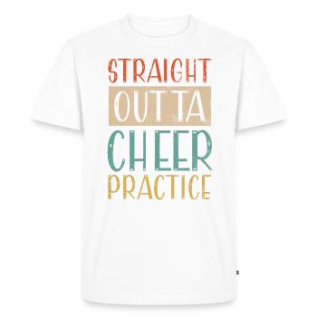 Straight Outta Cheer Practice for Cheerleaders - Men's Premium Organic T-Shirt - white - Front - Nico (187cm)