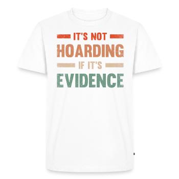 It's not hoarding when it's evidence - Men's Premium Organic T-Shirt - white - Front - Nico (187cm)