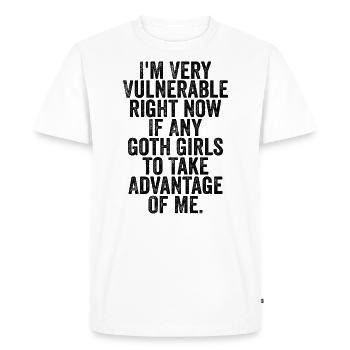 I'm Very Vulnerable Right Now If Any Goth Girls - Men's Premium Organic T-Shirt - white - Front - Nico (187cm)