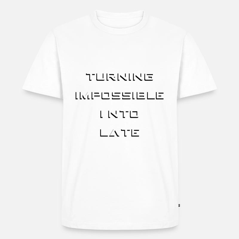 Turning impossible into late - Männer Premium Bio T-Shirt - undefined