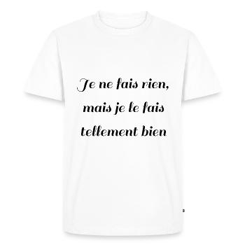 Je ne fais rien, mais je le fais tellement bien - T-shirt Premium bio Homme - blanc - Devant - Nico (187cm)