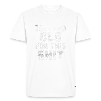 Iam too old for this Shit - Men's Premium Organic T-Shirt - white - Front - Nico (187cm)