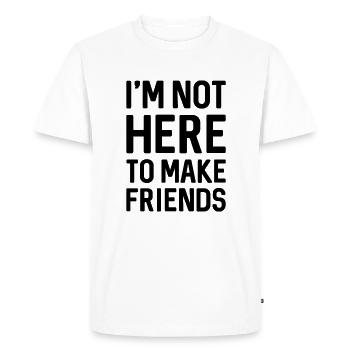 Je ne suis pas ici pour me faire des amis - T-shirt Premium bio Homme - blanc - Devant - Nico (187cm)