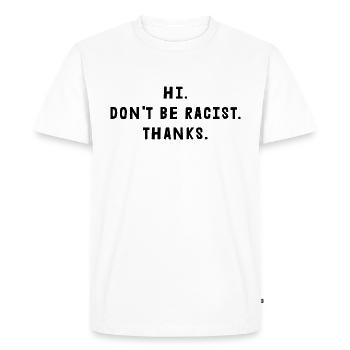 Don't Be Racist Thanks - Men's Premium Organic T-Shirt - white - Front - Nico (187cm)