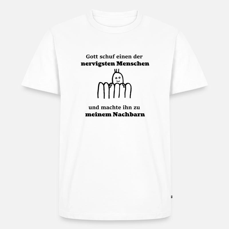 Nachbarn Nachbar Spruch Geschenk Geschenkidee - Männer Premium Bio T-Shirt - Weiß