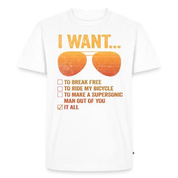 I Want To Break Free Ride My Bicycle It All Make - Men's Premium Organic T-Shirt - white - Front - Nico (187cm)