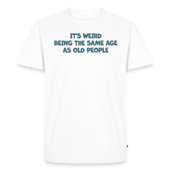 Les personnes âgées C’est bizarre d’avoir le même âge que les personnes âgées - T-shirt Premium bio Homme - blanc - Devant - Nico (187cm)