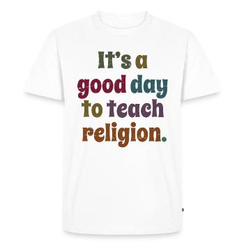 It's A Good Day To Teach Religion Teacher's Gift - Men's Premium Organic T-Shirt - white - Front - Nico (187cm)