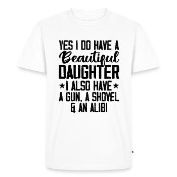 Yes I Do Have A Beautiful Daughter Gun Shovel Alib - Men's Premium Organic T-Shirt - white - Front - Nico (187cm)