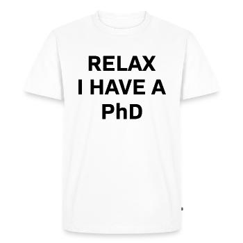 Relax i have a Phd PhD Cadeau de dérèclage - T-shirt Premium bio Homme - blanc - Devant - Nico (187cm)
