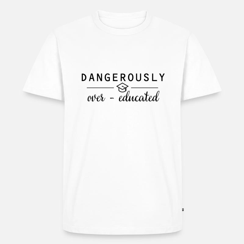 Dangerously overeducated Phd Abschluss Geschenk - Männer Premium Bio T-Shirt - Weiß